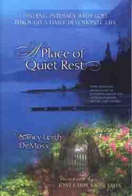 A Place of Quiet Rest: Finding Intimacy with God Through a Daily Devotional Life by Nancy DeMoss Wolgemuth