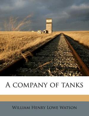 A Company of Tanks by William Henry Lowe Watson