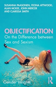Objectification: On the Difference Between Sex and Sexism by Alan McKee, Susanna Paasonen, Feona Attwood