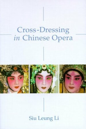 Cross-Dressing in Chinese Opera by Siu Leung Li