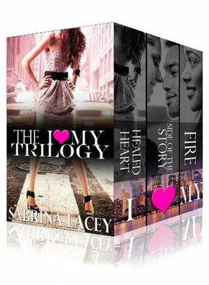 I Love My Trilogy: Breakup, Side of The Story, and Fire by Sabrina Lacey