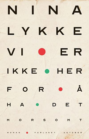 Vi er ikke her for å ha det morsomt by Nina Lykke