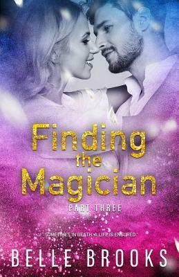 Finding the Magician: Part Three by Belle Brooks
