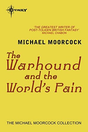 The Warhound and the World's Pain by Michael Moorcock