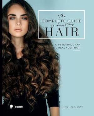 The complete guide to healthy hair: A 3-step program to heal your hair by Lies Helsloot