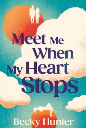 Meet Me When My Heart Stops by Becky Hunter