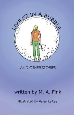 Living in a Bubble and Other Stories by M. a. Fink