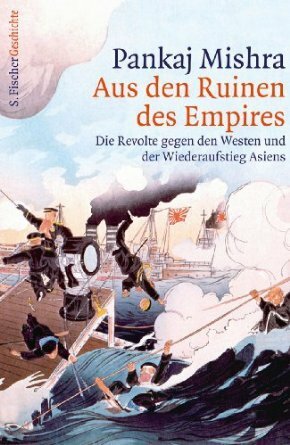 Aus den Ruinen des Empires. Die Revolte gegen den Westen und der Wiederaufstieg Asiens by Pankaj Mishra