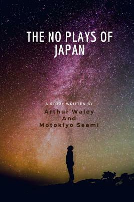 The No Plays Of Japan by Arthur Waley, Motokiyo Seami