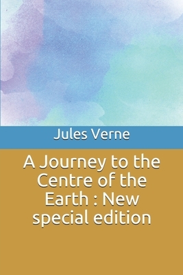 A Journey to the Centre of the Earth: New special edition by Jules Verne