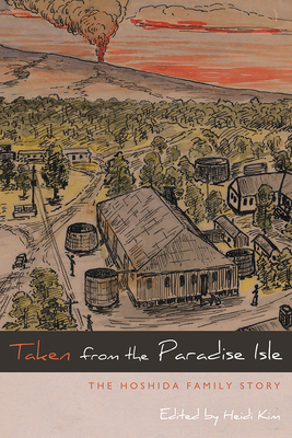 Taken from the Paradise Isle: The Hoshida Family Story by 