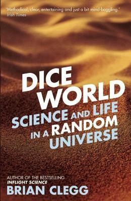 Dice World: Science and Life in a Random Universe by Brian Clegg