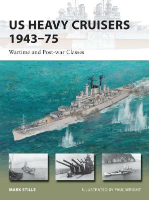 Us Heavy Cruisers 1943-75: Wartime and Post-War Classes by Mark Stille