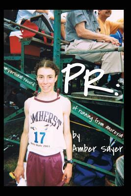 PR: A Personal Record of Running from Anorexia by Amber Sayer