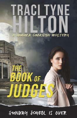The Book of Judges: A Maura Garrison Mystery by Traci Tyne Hilton