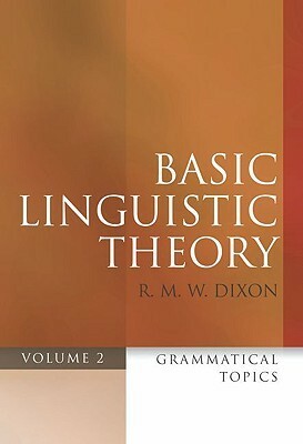 Basic Linguistic Theory Volume 2: Grammatical Topics by R.M.W. Dixon