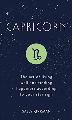 Capricorn: The Art of Living Well and Finding Happiness According to Your Star Sign (Pocket Astrology) by Sally Kirkman