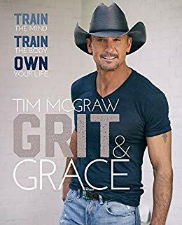 Grit & Grace: Train the Mind, Train the Body, Own Your Life by Tim McGraw