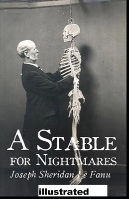 A Stable for Nightmares illustrated by J. Sheridan Le Fanu