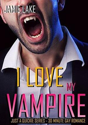 I Love My Vampire by Jamie Lake