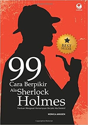 99 Cara Berpikir Ala Sherlock Holmes by Monica Anggen