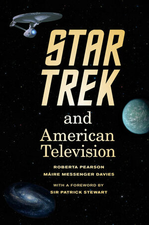 Star Trek and American Television by Maire Messenger Davies, Patrick Stewart, Roberta E. Pearson