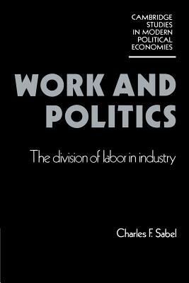 Work and Politics: The Division of Labour in Industry by Charles F. Sabel