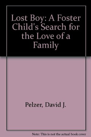Lost Boy: A Foster Child's Search for the Love of a Family by Dave Pelzer