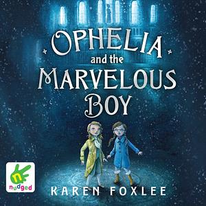 Ophelia and the Marvelous Boy by Karen Foxlee