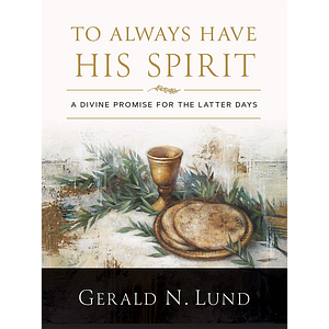 To Always Have His Spirit by Gerald N. Lund