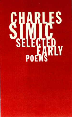 Selected Early Poems by Charles Simic