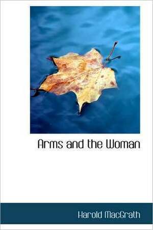 Arms And The Woman by Harold MacGrath