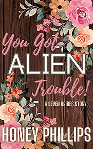 You Got Alien Trouble! by Honey Phillips