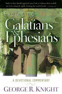 Exploring Galatians and Ephesians by George R. Knight