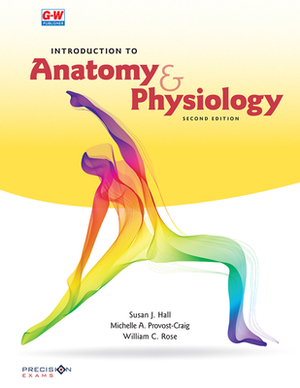 Introduction to Anatomy & Physiology by Susan J. Hall, Michelle A. Provost-Craig, William C. Rose