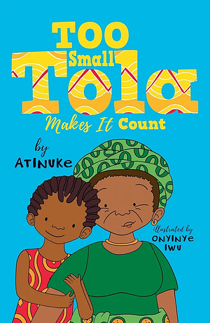 Too Small Tola Makes it Count by Atinuke