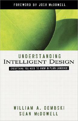 Understanding Intelligent Design: Everything You Need to Know in Plain Language by Sean McDowell, William A. Dembski