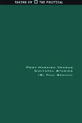 Post-Marxism Versus Cultural Studies: Theory, Politics and Intervention by Paul Bowman