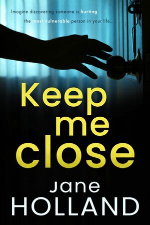 Keep Me Close by Jane Holland