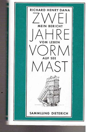 Zwei Jahre vorm Mast: mein Bericht vom Leben auf See by Richard Henry Dana