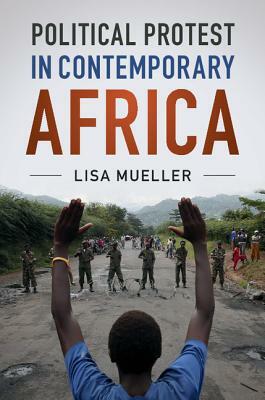 Political Protest in Contemporary Africa by Lisa Mueller