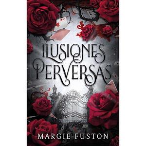 Ilusiones Perversas by Margie Fuston