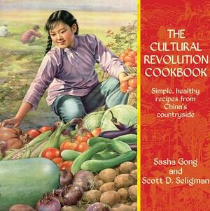 The Cultural Revolution Cookbook: Simple, Healthy Recipes from China's Countryside by Scott D. Seligman, Sasha Gong