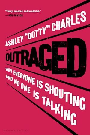 Outraged: Why Everyone Is Shouting But No One Is Talking by Ashley 'Dotty' Charles