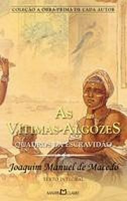 As Vítimas-Algozes: Quadros da Escravidão by Joaquim Manuel de Macedo