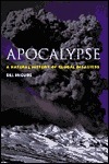 Apocalypse: A Natural History of Global Disasters by Maggie O'Hanlon, Bill McGuire