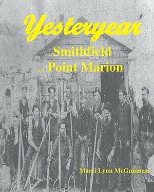 Yesteryear In Smithfield And Point Marion by Marci Lynn McGuinness