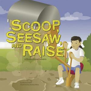 Scoop, Seesaw, and Raise: A Book about Levers by 