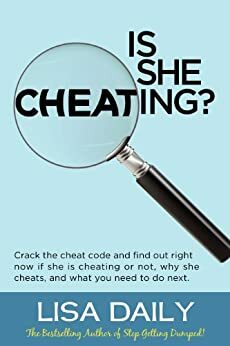 Is She Cheating?: Crack The Cheat Code And Find Out RIGHT NOW If She Is Cheating Or Not, Why She Cheats, And What You Need To Do Next -- Surviving Infidelity (Affairs and Infidelity) by Lisa Daily