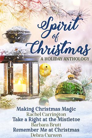 Spirit of Christmas Anthology by Debra Curwen, Rachel Carrington, Barbara Brutt